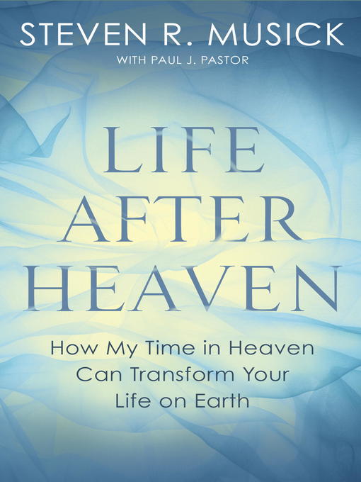 Title details for Life After Heaven by Steven R. Musick - Available